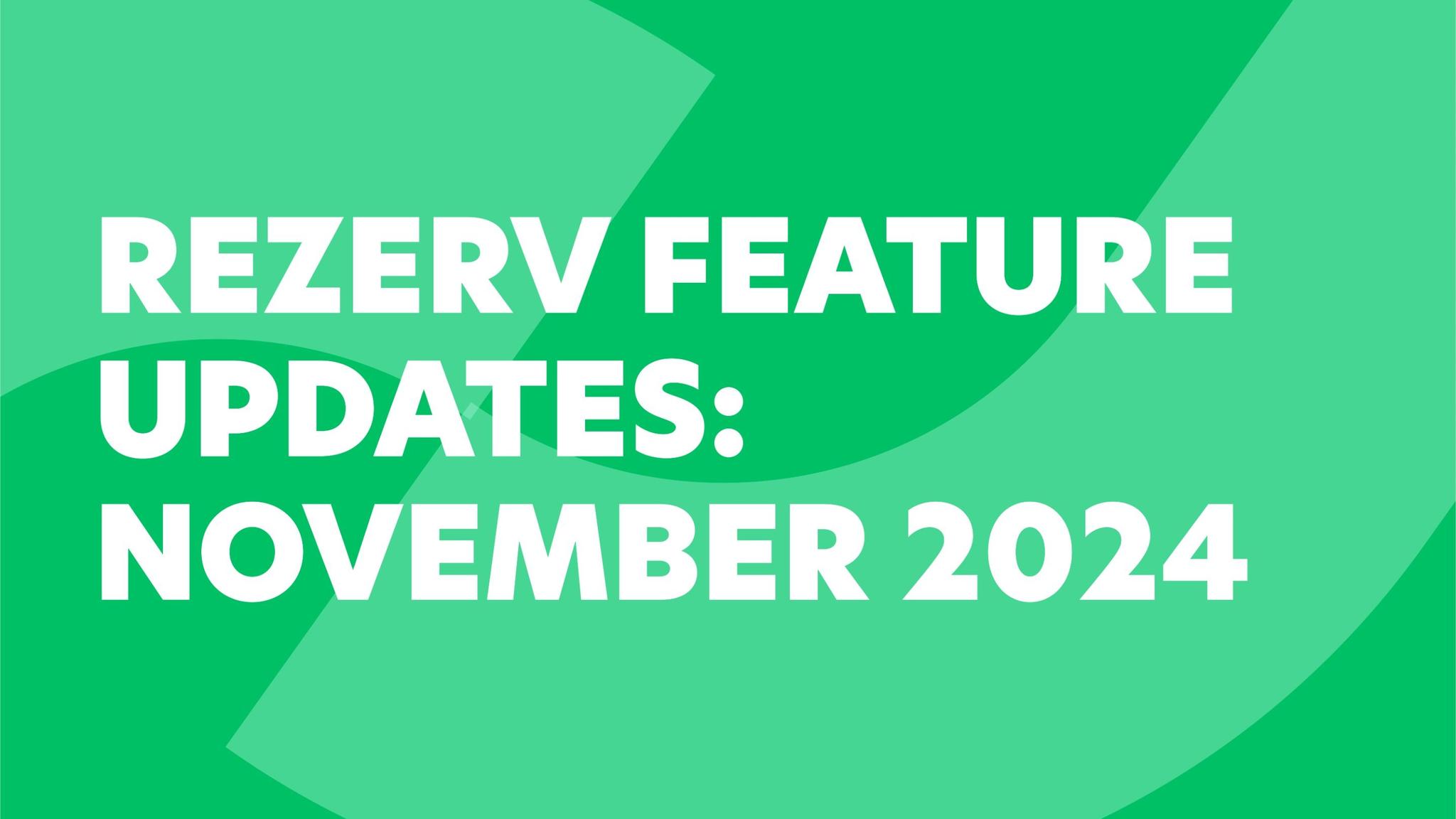 Rezerv feature updates: November 2024